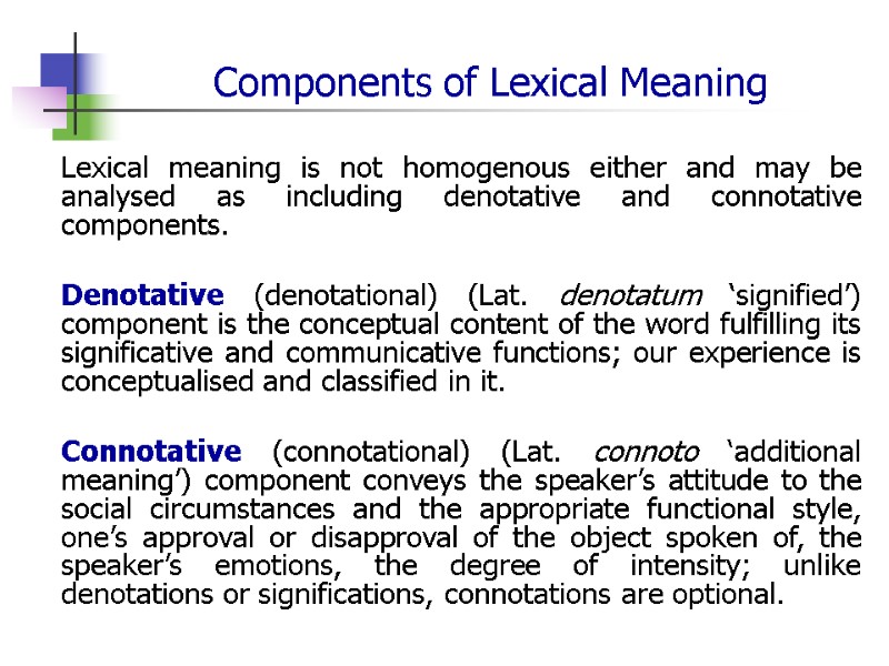 Components of Lexical Meaning Lexical meaning is not homogenous either and may be analysed